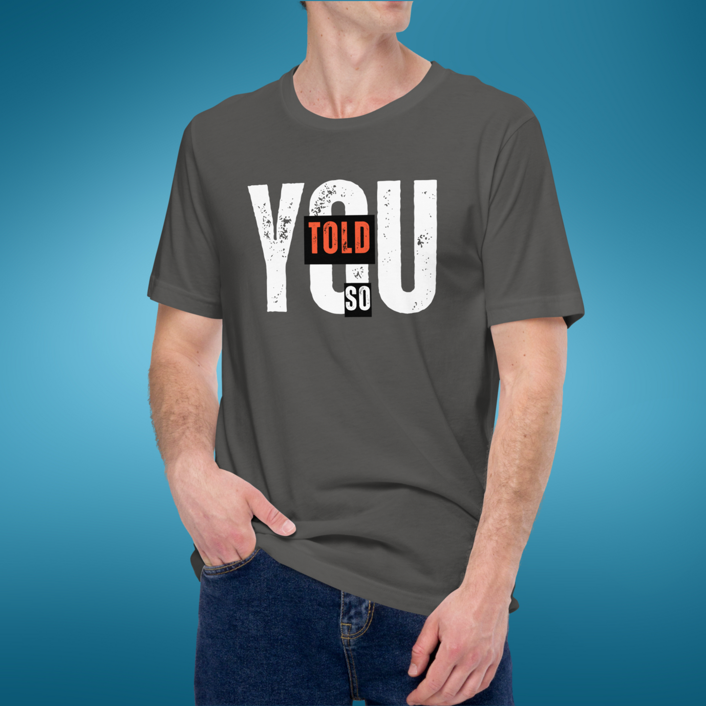 I Told You So Shirt - Witty Humor Graphic Tee! | Unisex t-shirt