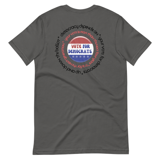 Vote for Democracy! Vote for Democrats! | Unisex t-shirt with message on the back