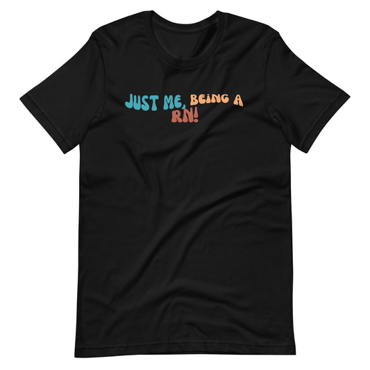 Registered Nurse, RN, Just me, being an RN! | Unisex t-shirt